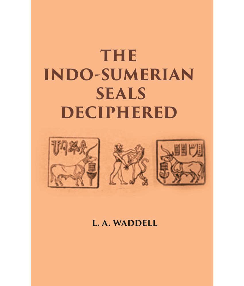     			THE INDO-SUMERIAN SEALS DECIPHERED: DISCOVERING SUMERIANS OF INDUS VALLEY AS PHOENICIANS, BARATS, GOTHS & FAMOUS VEDIC ARYANS 3100-2300 B.C [Hardcover