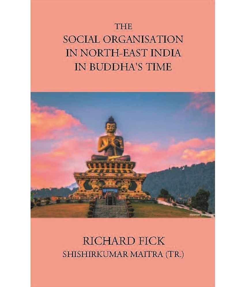     			THE SOCIAL ORGANISATION IN NORTH-EAST INDIA IN BUDDHA’S TIME