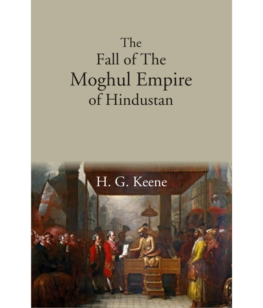     			The Fall of The Moghul Empire of Hindustan