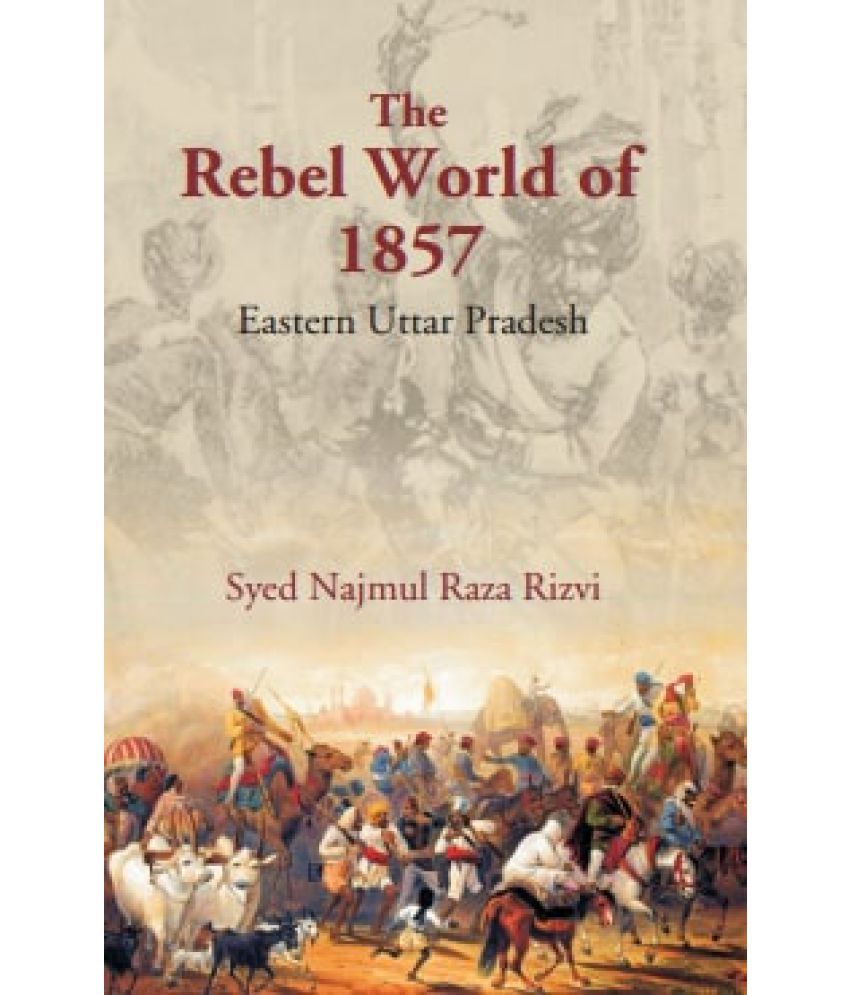     			The Rebel World of 1857: Eastern Uttar Pradesh [Hardcover]