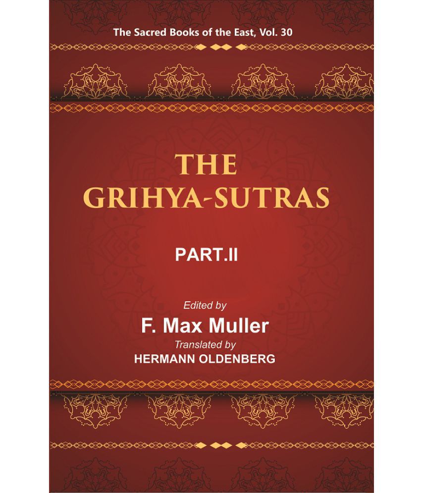     			The Sacred Books of the East (THE GRIHYA-SUTRAS, PART-II: GOBHILA, HIRANYAKESIN, APASTAMBA) Volume 30th