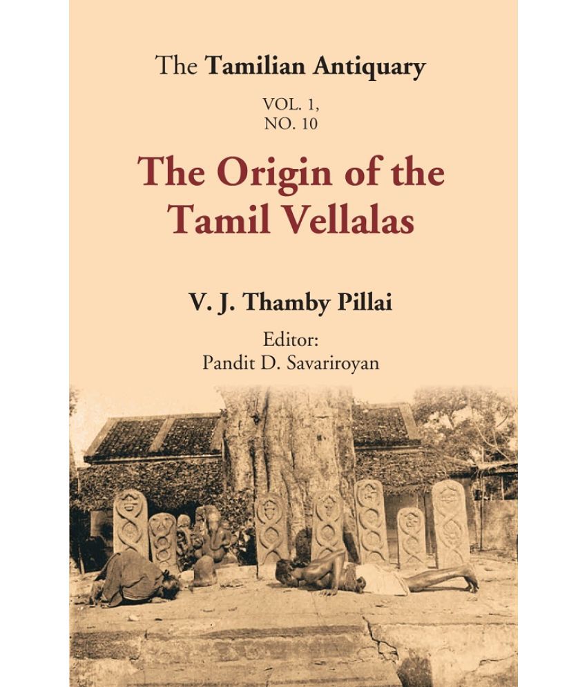     			The Tamilian Antiquary : The Origin of the Tamil Vellalas Volume Vol. 1. No. 10