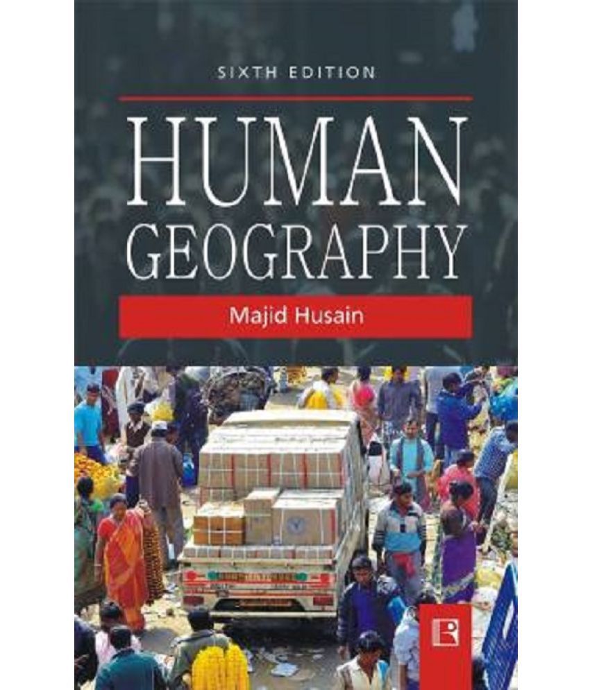     			HUMAN GEOGRAPHY-SIXTH EDITION   MAJID HUSAIN