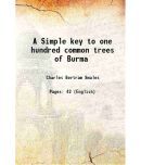 A Simple key to one hundred common trees of Burma 1922 [Hardcover]