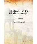 El-Shadai or the God who is enough.. 1897 [Hardcover]