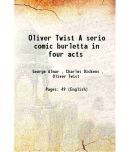 Oliver Twist A serio comic burletta in four acts 1864 [Hardcover]