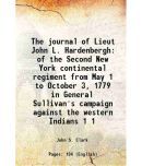 The journal of Lieut John litres Hardenbergh of the Second New York continental regiment from May 1 to October 3, 1779 in General Sullivan's c [Hardcover]