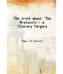 The truth about "The Protocols" a literary forgery 1921 [Hardcover]