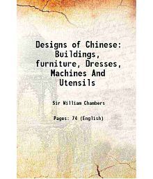 Designs of Chinese Buildings, furniture, Dresses, Machines And Utensils 1757 [Hardcover]