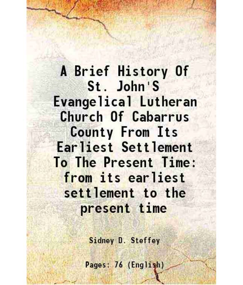     			A Brief History Of St. John'S Evangelical Lutheran Church Of Cabarrus County From Its Earliest Settlement To The Present Time from its ear [Hardcover]