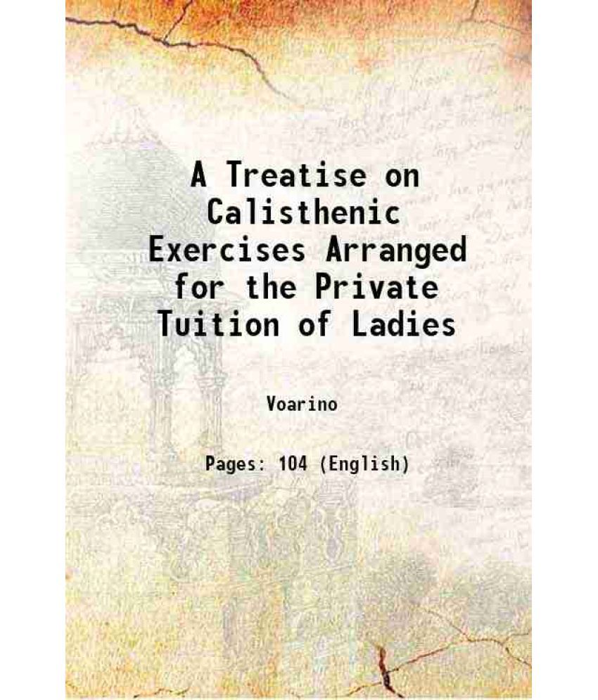     			A Treatise on Calisthenic Exercises Arranged for the Private Tuition of Ladies 1827 [Hardcover]