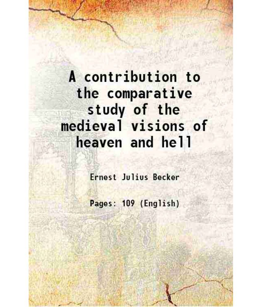     			A contribution to the comparative study of the medieval visions of heaven and hell 1899 [Hardcover]