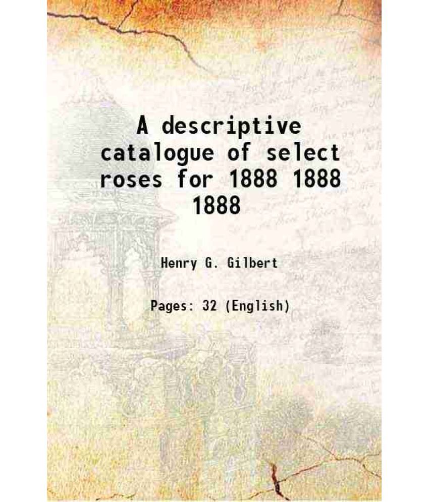     			A descriptive catalogue of select roses for 1888 Volume 1888 1888 [Hardcover]