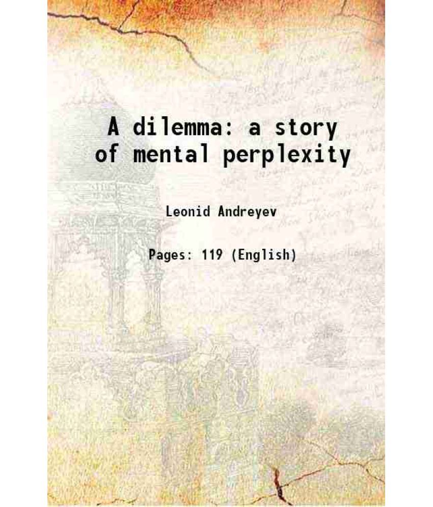     			A dilemma a story of mental perplexity 1910 [Hardcover]