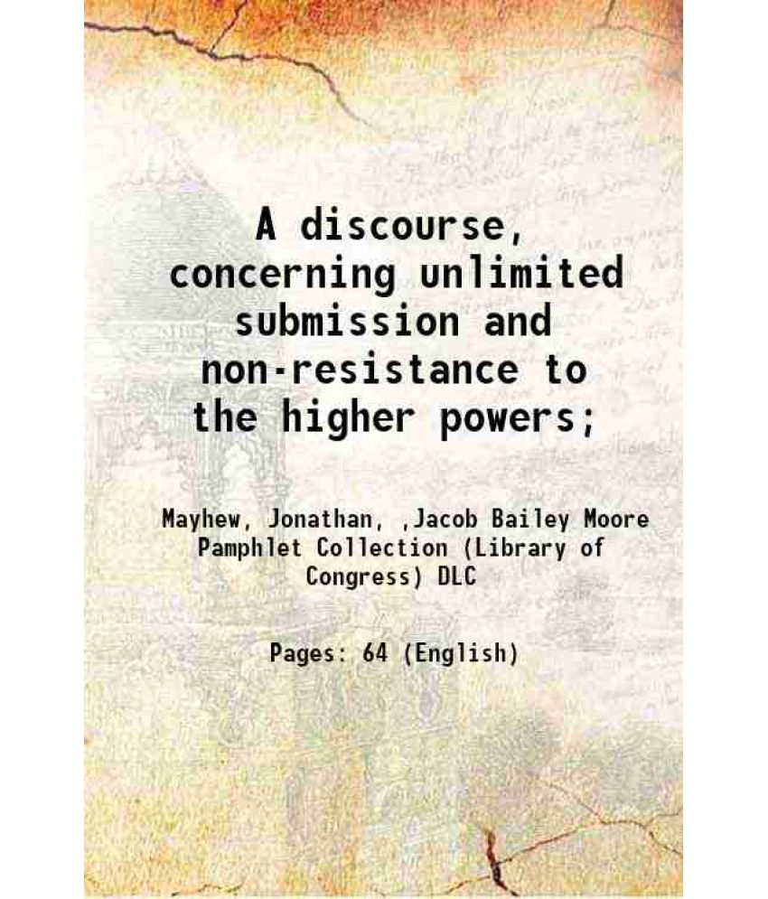     			A discourse, concerning unlimited submission and non-resistance to the higher powers; 1818 [Hardcover]