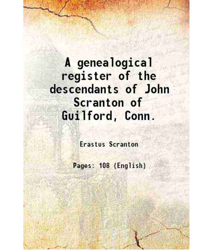     			A genealogical register of the descendants of John Scranton of Guilford, Conn. 1855 [Hardcover]