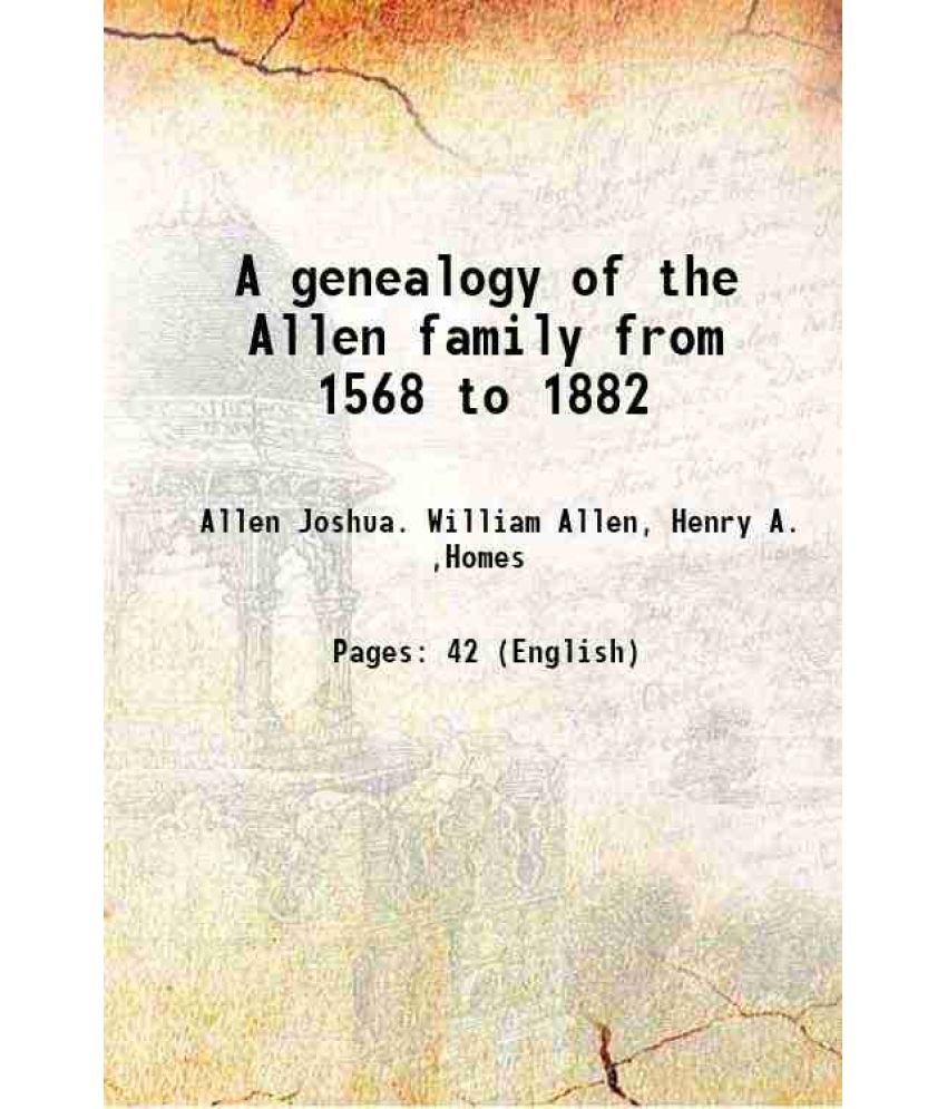     			A genealogy of the Allen family from 1568 to 1882 1882 [Hardcover]