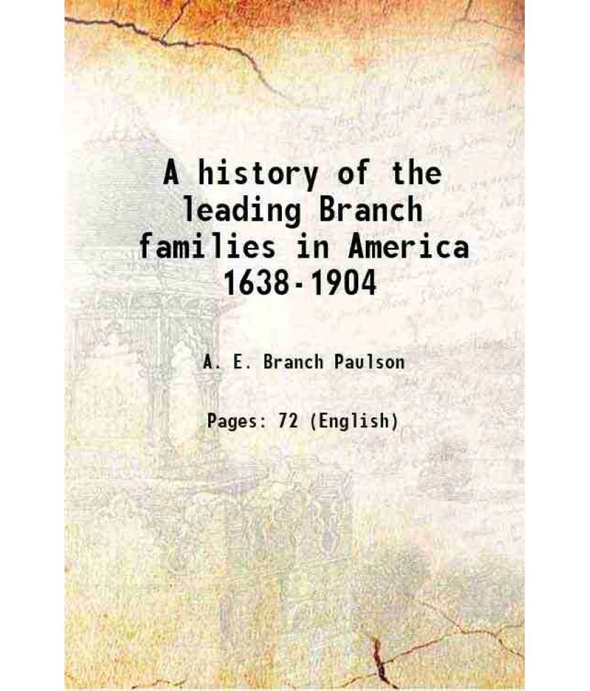     			A history of the leading Branch families in America 1638-1904 1904 [Hardcover]