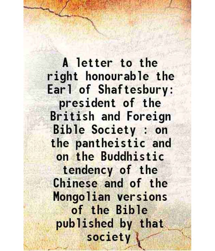     			A letter to the right honourable the Earl of Shaftesbury president of the British and Foreign Bible Society : on the pantheistic and on th [Hardcover]