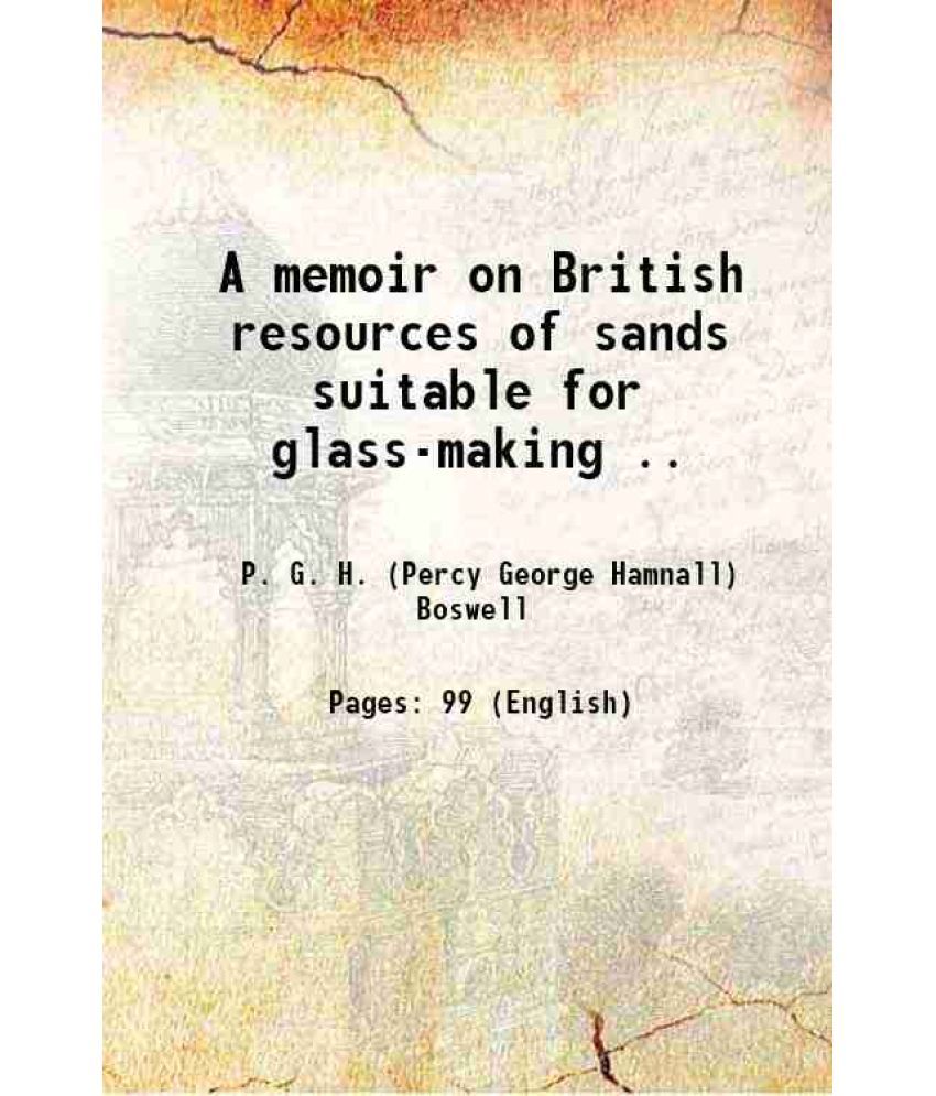     			A memoir on British resources of sands suitable for glass-making .. 1916 [Hardcover]