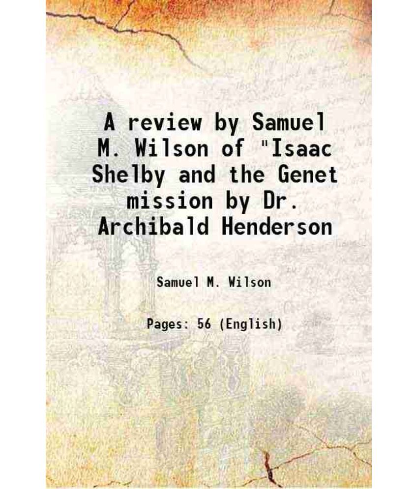     			A review by Samuel M. Wilson of "Isaac Shelby and the Genet mission by Dr. Archibald Henderson 1920 [Hardcover]