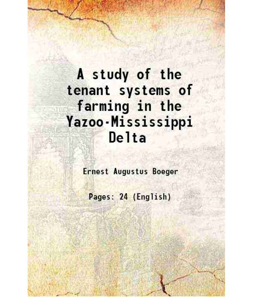     			A study of the tenant systems of farming in the Yazoo-Mississippi Delta Volume no.337 1916 [Hardcover]