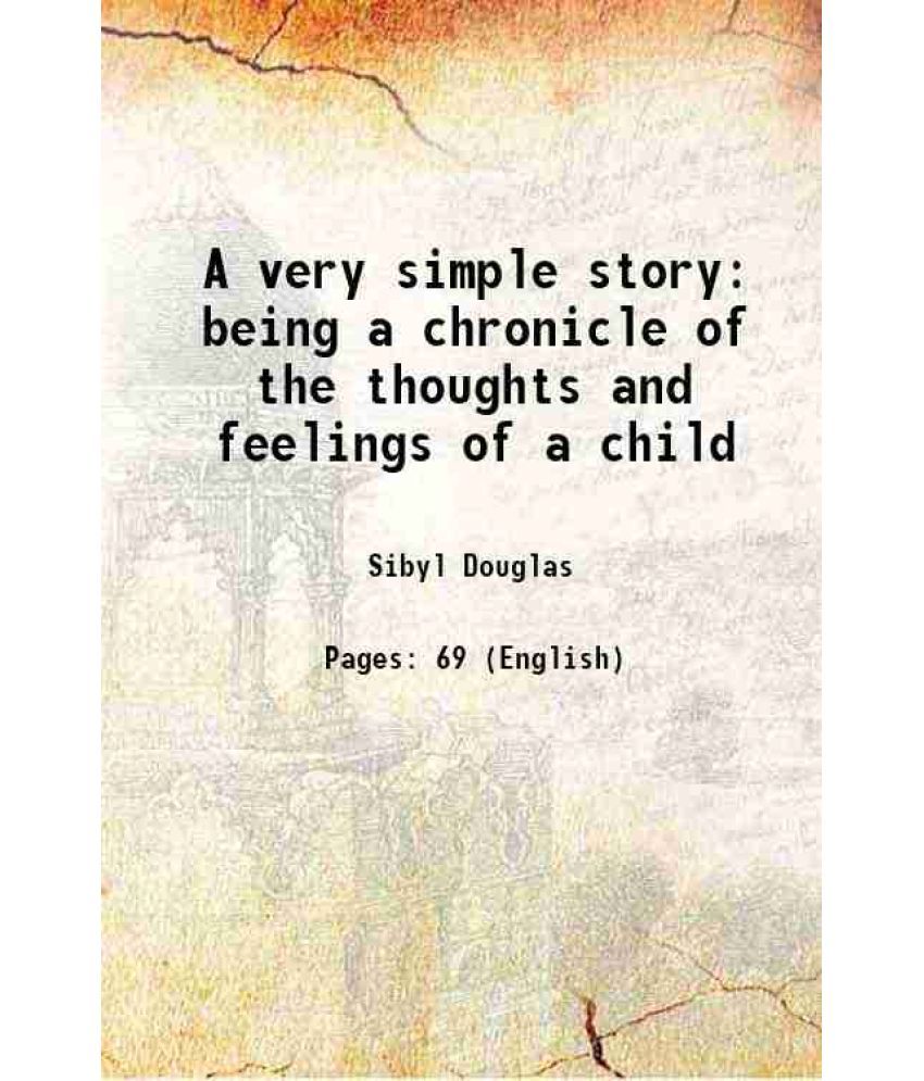     			A very simple story being a chronicle of the thoughts and feelings of a child 1867 [Hardcover]