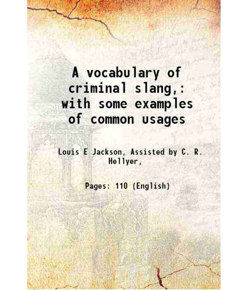     			A vocabulary of criminal slang with some examples of common usages 1915 [Hardcover]