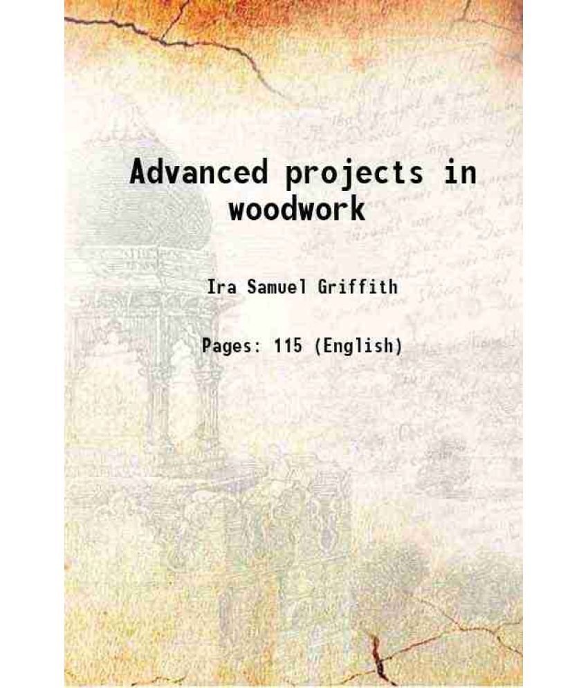     			Advanced projects in woodwork 1912 [Hardcover]