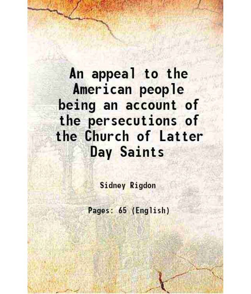     			An appeal to the American people being an account of the persecutions of the Church of Latter Day Saints 1840 [Hardcover]