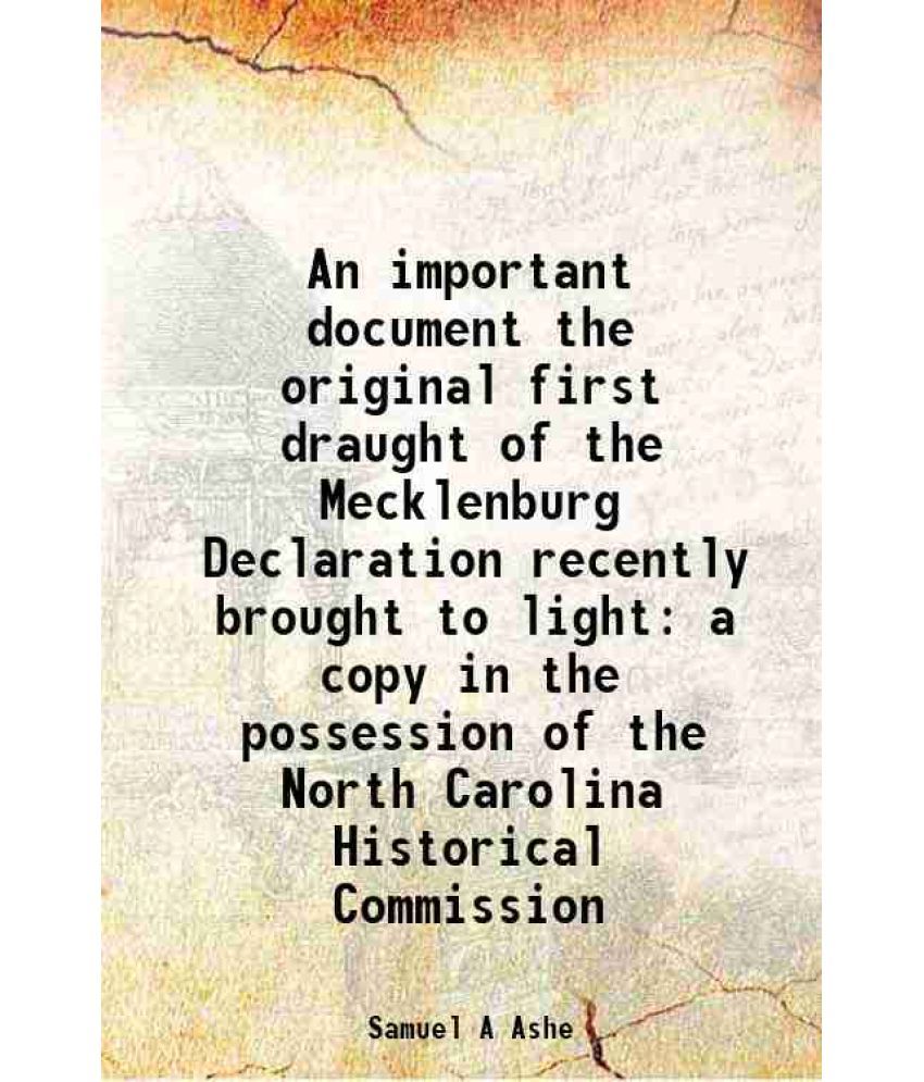     			An important document the original first draught of the Mecklenburg Declaration recently brought to light a copy in the possession of the [Hardcover]