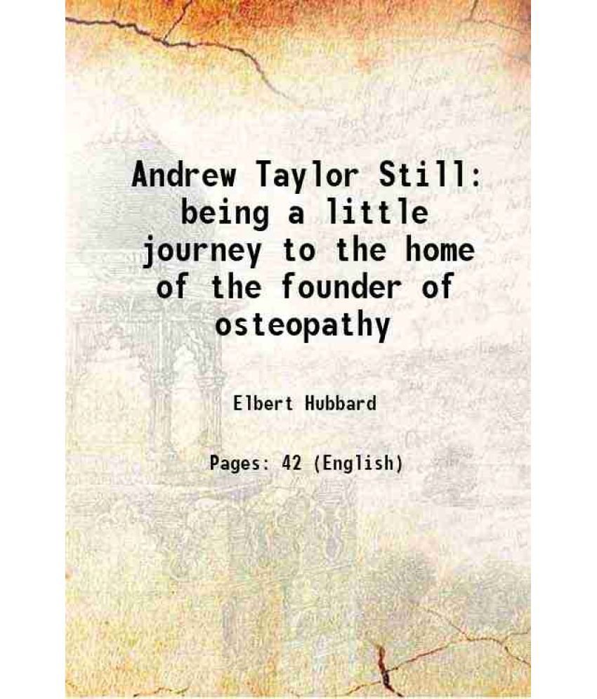     			Andrew Taylor Still being a little journey to the home of the founder of osteopathy 1912 [Hardcover]