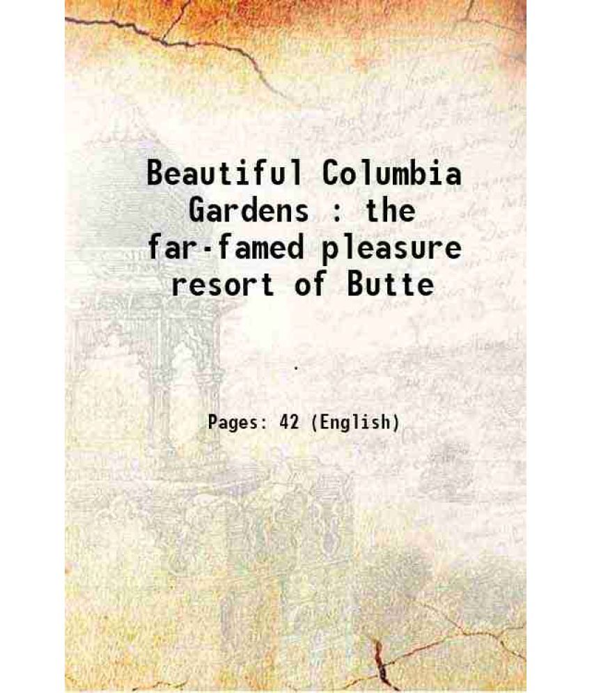     			Beautiful Columbia Gardens : the far-famed pleasure resort of Butte [Hardcover]