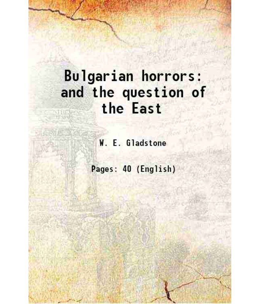     			Bulgarian horrors and the question of the East Volume 1 1876 [Hardcover]