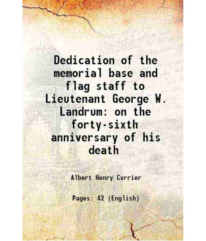     			Dedication of the memorial base and flag staff to Lieutenant George W. Landrum on the forty-sixth anniversary of his death 1909 [Hardcover]