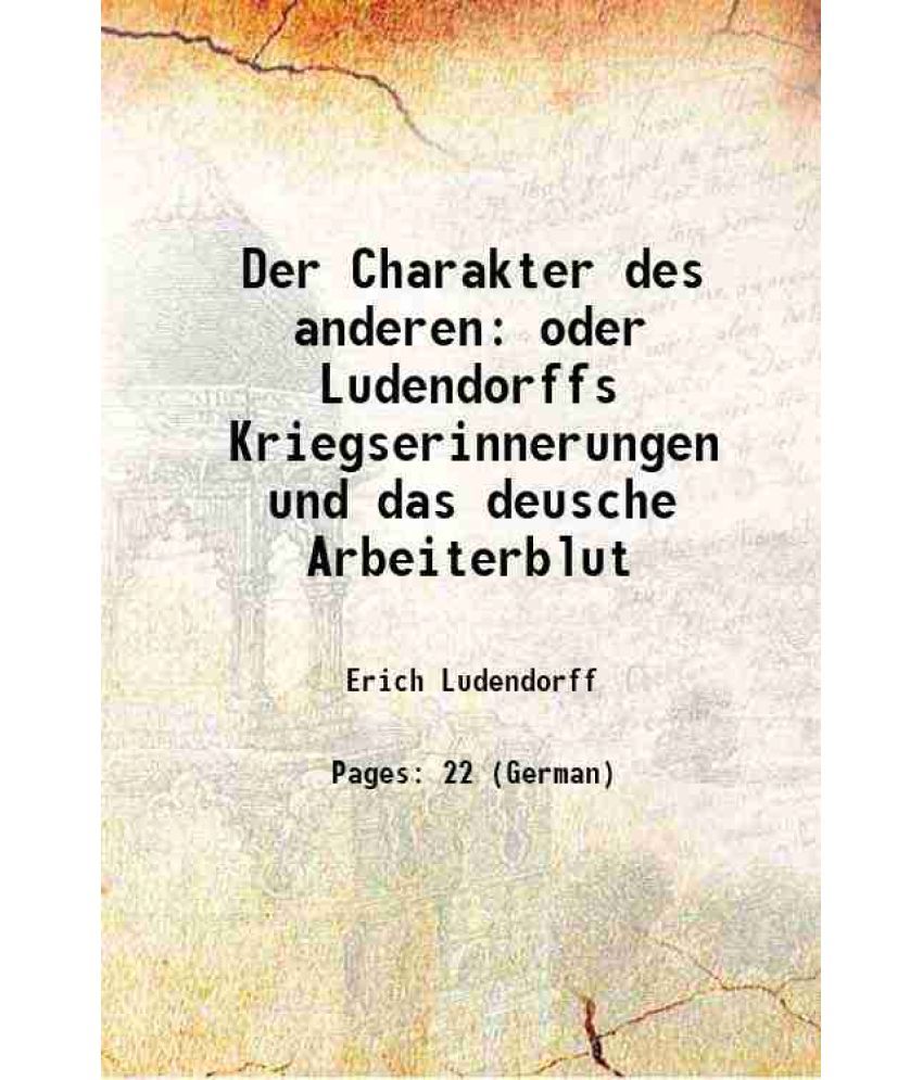     			Der Charakter des anderen oder Ludendorffs Kriegserinnerungen und das deusche Arbeiterblut 1920 [Hardcover]