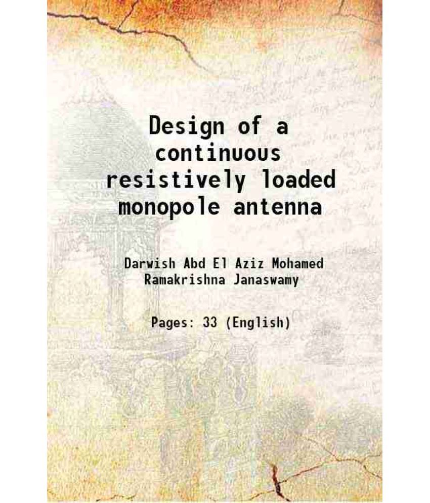     			Design of a continuous resistively loaded monopole antenna 1993 [Hardcover]