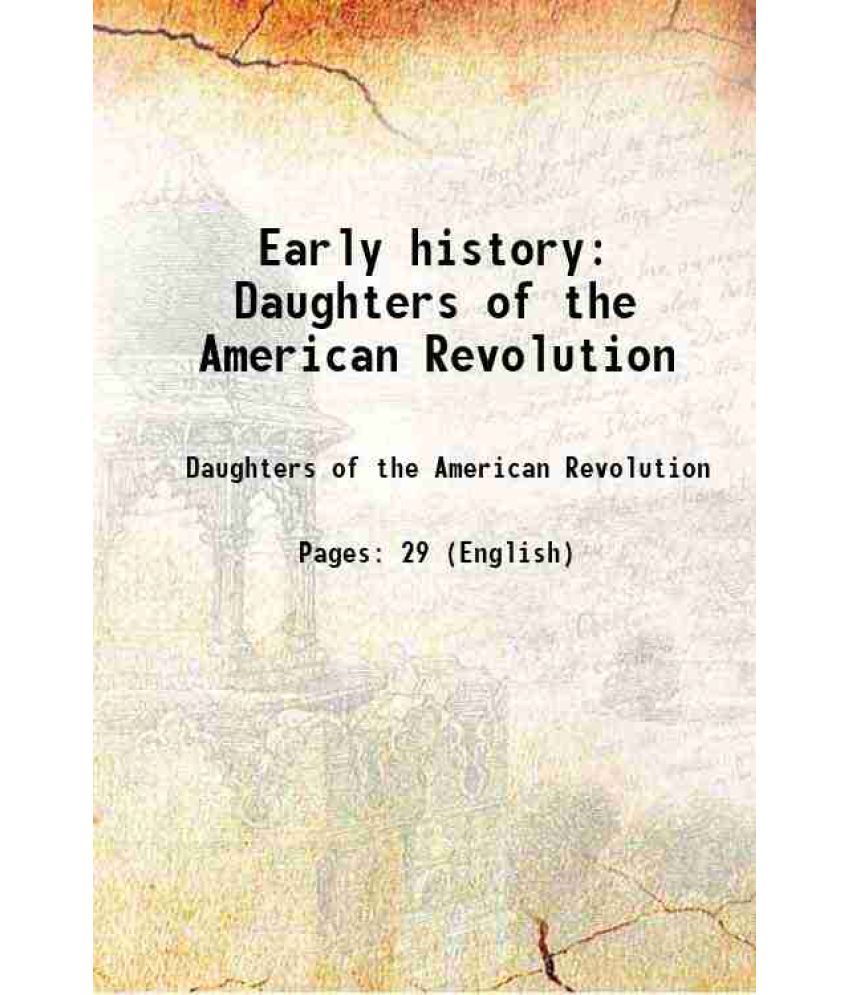     			Early history Daughters of the American Revolution 1908 [Hardcover]