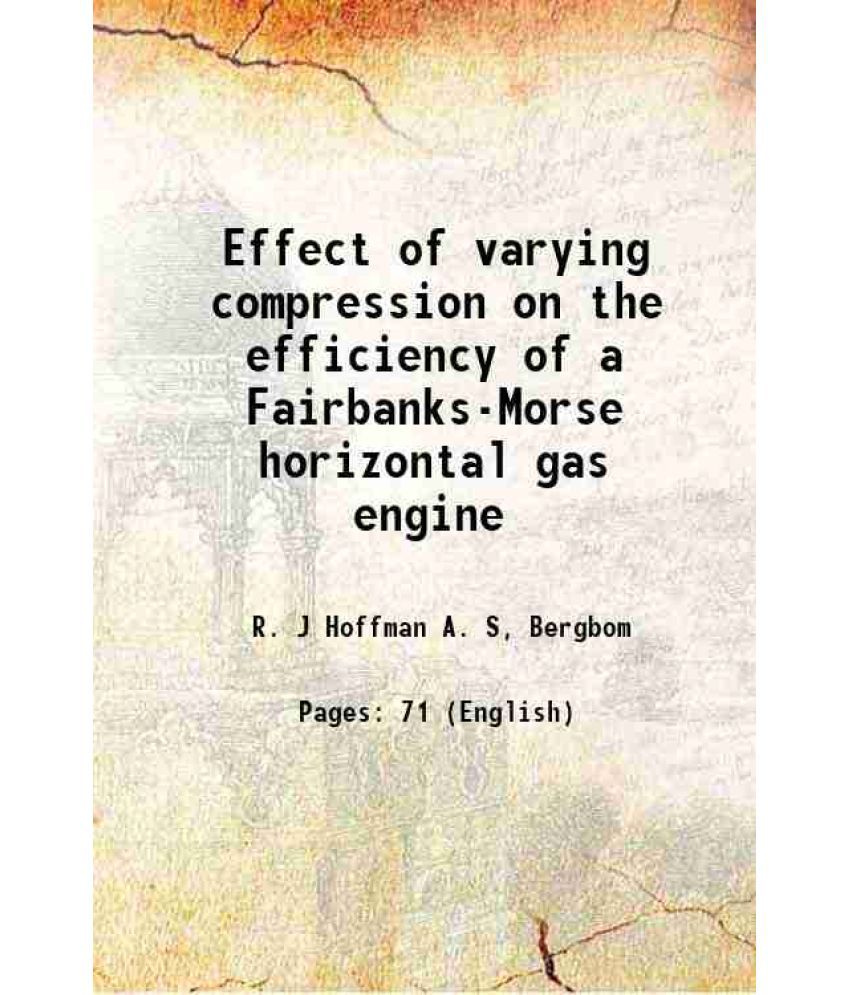     			Effect of varying compression on the efficiency of a Fairbanks-Morse horizontal gas engine 1910 [Hardcover]