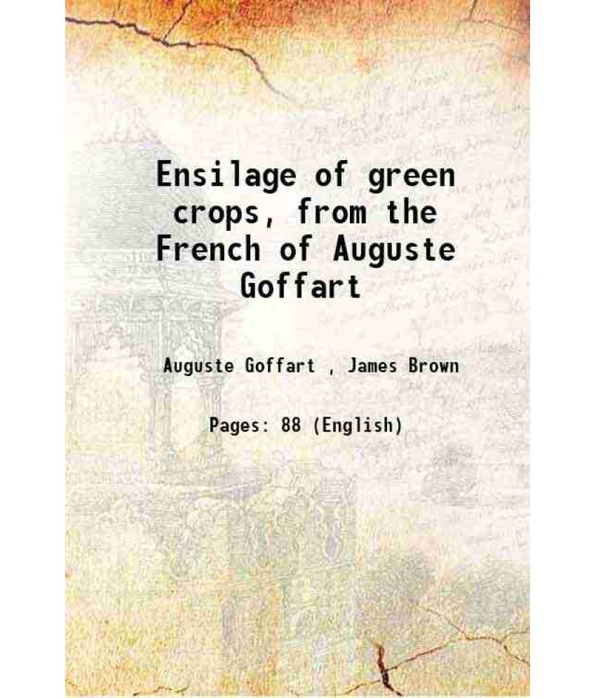     			Ensilage of green crops, from the French of Auguste Goffart 1880 [Hardcover]