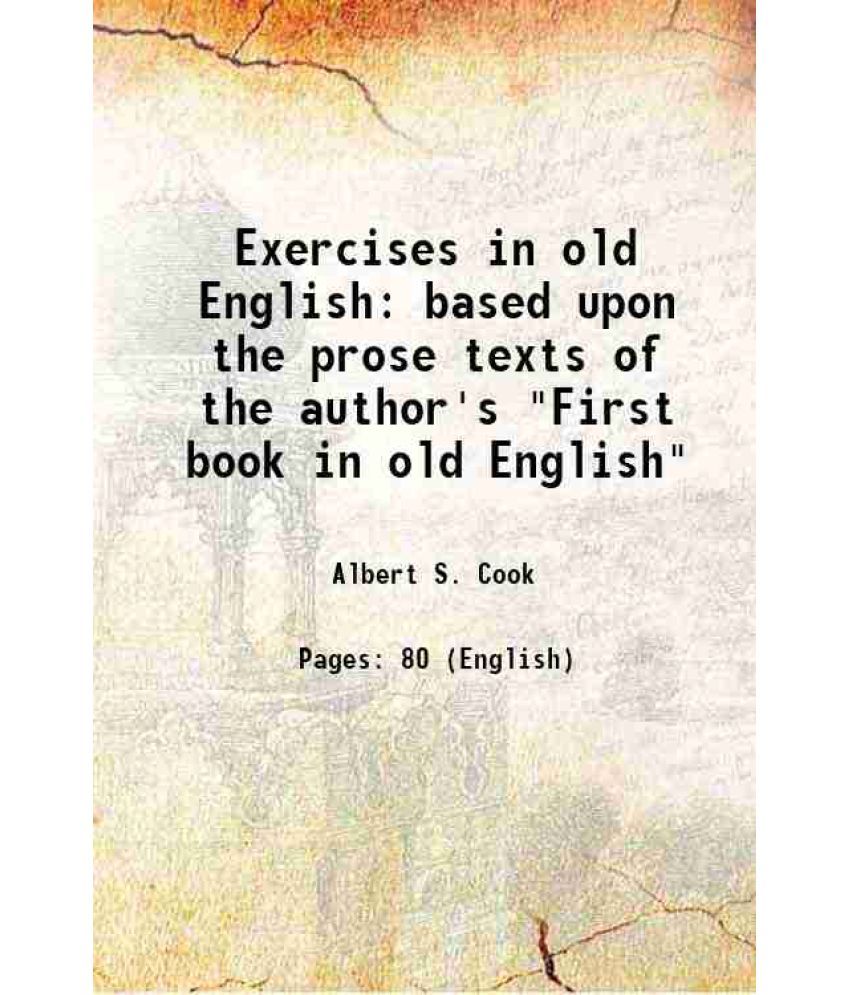     			Exercises in old English based upon the prose texts of the author's "First book in old English" 1905 [Hardcover]