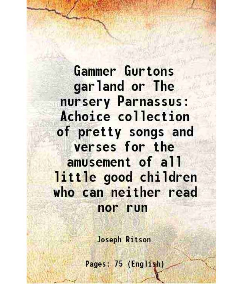     			Gammer Gurtons garland or The nursery Parnassus Achoice collection of pretty songs and verses for the amusement of all little good childre [Hardcover]