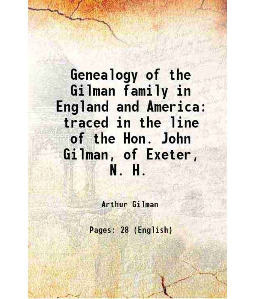     			Genealogy of the Gilman family in England and America traced in the line of the Hon. John Gilman, of Exeter, N. H. 1864 [Hardcover]
