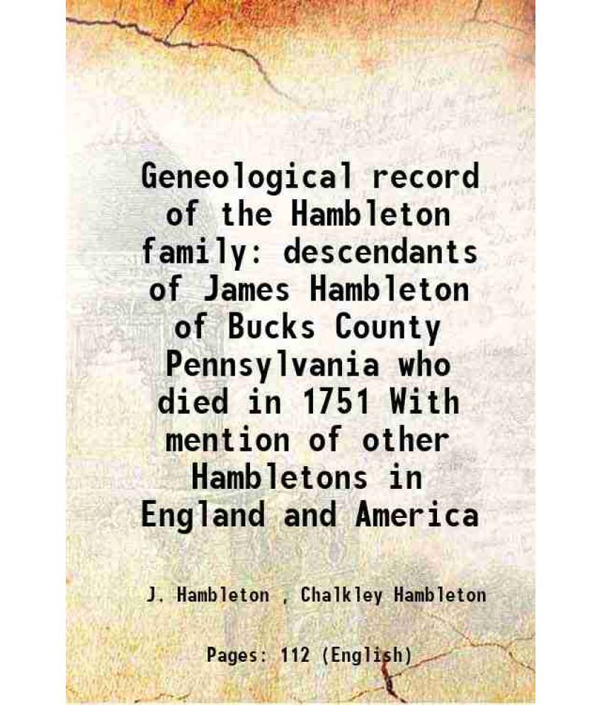     			Geneological record of the Hambleton family descendants of James Hambleton of Bucks County Pennsylvania who died in 1751 With mention of o [Hardcover]