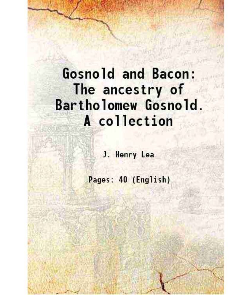     			Gosnold and Bacon The ancestry of Bartholomew Gosnold. A collection 1904 [Hardcover]