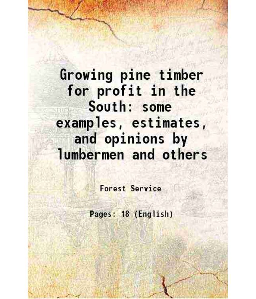     			Growing pine timber for profit in the South some examples, estimates, and opinions by lumbermen and others Volume no.24 1928 [Hardcover]