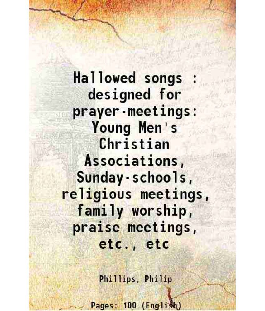     			Hallowed songs : designed for prayer-meetings Young Men's Christian Associations, Sunday-schools, religious meetings, family worship, prai [Hardcover]