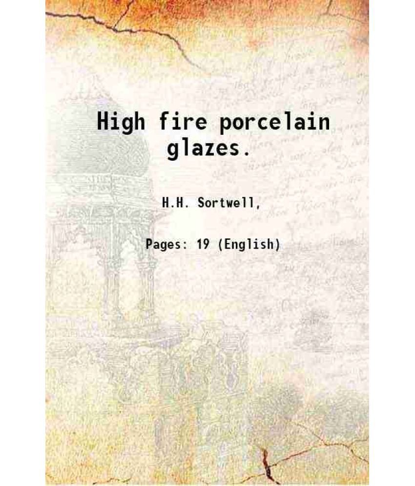     			High fire porcelain glazes. Volume Technologic Papers of the Bureau of Standards, (1921) T 196 1921 [Hardcover]
