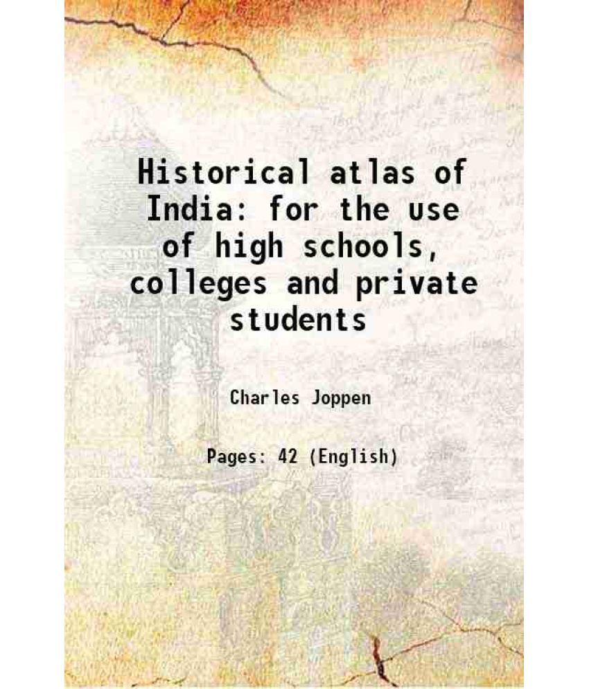     			Historical atlas of India for the use of high schools, colleges, and private students 1907 [Hardcover]