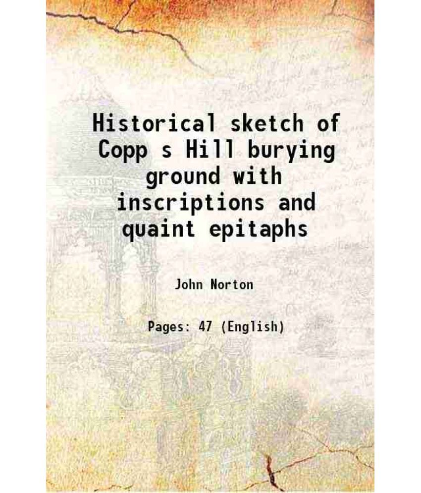     			Historical sketch of Copp s Hill burying ground with inscriptions and quaint epitaphs 1921 [Hardcover]